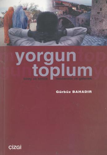 Yorgun ToplumBirey ve Kimlik Modernite ve Gelenek %23 indirimli Gürbüz