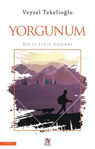 Yorgunum ;Bir 12 Eylül Romanı Veysel Tekelioğlu