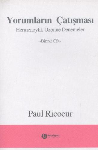 Yorumların Çatışması Hermenoytik Üzerine Denemeler Birinci Cilt Paul R