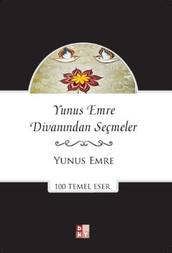 Yunus Emre Divanından Seçmeler - 100 Temel Eser Yunus Emre