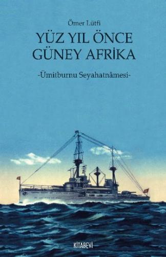 Yüz Yıl Önce Güney Afrika Ümitburnu Seyahatnamesi Ömer Lütfi