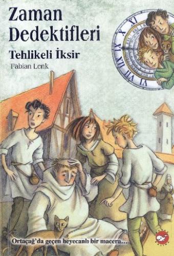 Zaman Dedektifleri - Tehlikeli İksir Fabian Lenk