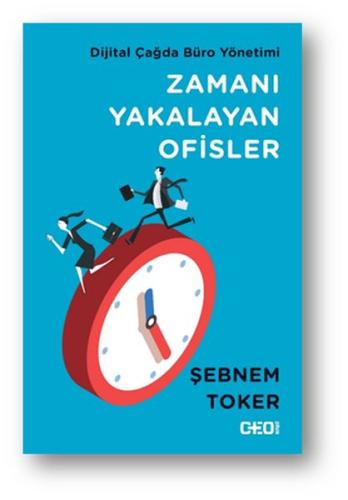 Zamanı Yakalayan Ofisler - Dijital Çağda Büro Yönetimi Şebnem Toker