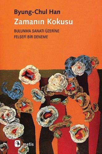 Zamanın Kokusu-Bulunma Sanatı Üzerine Felsefi Bir Deneme %10 indirimli