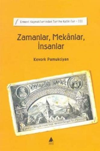 Zamanlar, Mekanlar, İnsanlar / Ermeni Kaynaklarından Tarihe Katkılar-I