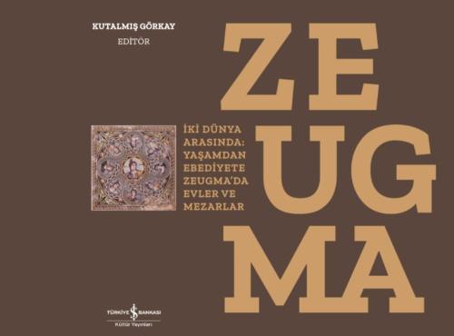 Zeugma - Between Two Worlds: The Houses And Tombs Of Zeugma From Life 