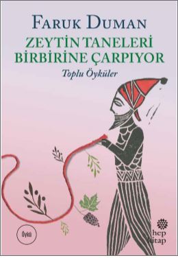 Zeytin Taneleri Birbirine Çarpıyor - Toplu Öyküler Faruk Duman