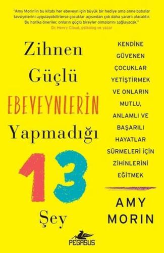 Zihnen Güçlü Ebeveynlerin Yapmadığı 13 Şey %15 indirimli Amy Morin