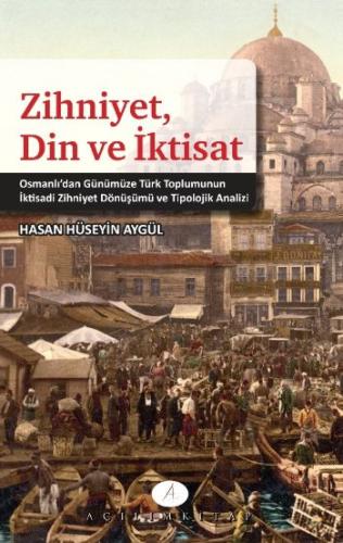 Zihniyet, Din ve İktisat Osmanlı'dan Günümüze Türk Toplumunun İktisadi