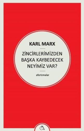 Zincirlerimizden Başka Kaybedecek Neyimiz Var! Karl Marx