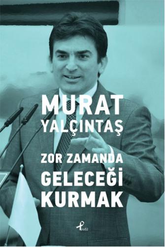 Zor Zamanda Geleceği Kurmak %17 indirimli Murat Yalçıntaş